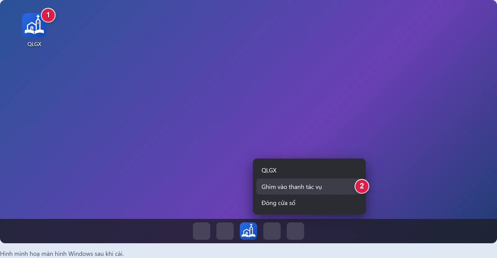 Hình minh hoạ màn hình Windows: biểu tượng QLGX trên màn hình (số 1) và menu chuột phải ở thanh tác vụ có mục Ghim vào thanh tác vụ (số 2)